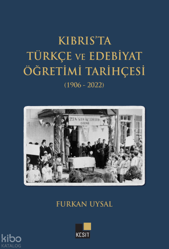 Kıbrıs'ta Türkçe ve Edebiyat Öğretimi Tarihçesi (1906-2022) Furkan Uys