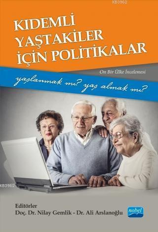 Kıdemli Yaştakiler İçin Politikalar - Yaşlanmak mı Yaş Almak mı?; (Onbir Ülke İncelemesi)
