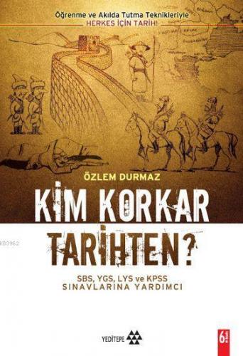 Kim Korkar Tarihten?; Öğrenme ve Akılda Tutma Teknikleriyle Herkes İçin Tarih