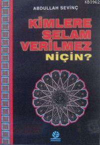 Kimlere Selam Verilmez Niçin? Abdullah Sevinç