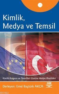 Kimlik, Medya ve Temsil; Kimlik Kurgusu ve Temsilleri Üzerine Medya Analizleri
