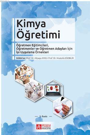 Kimya Öğretimi; Öğretmen Eğitimcileri Öğretmenler ve Öğretmen Adayları İçin İyi Uygulama Örnekleri