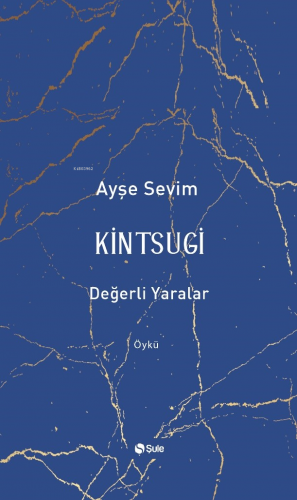 Kintsugi-Değerli Yaralar Ayşe Sevim