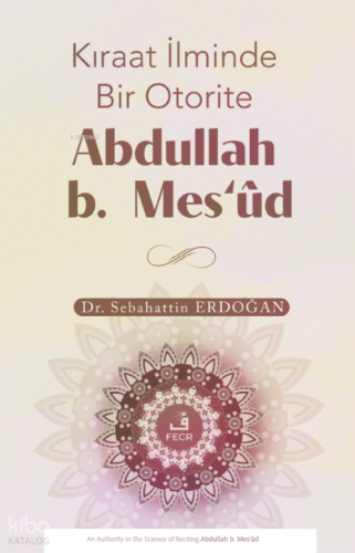 Kıraat İlminde Bir Otorite Abdullah b. Mesʻûd Sebahattin Erdoğan