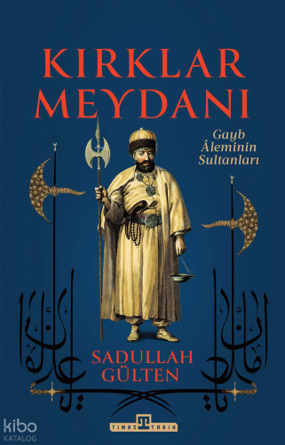 Kırklar Meydanı;Gayb Âleminin Sultanları Sadullah Gülten