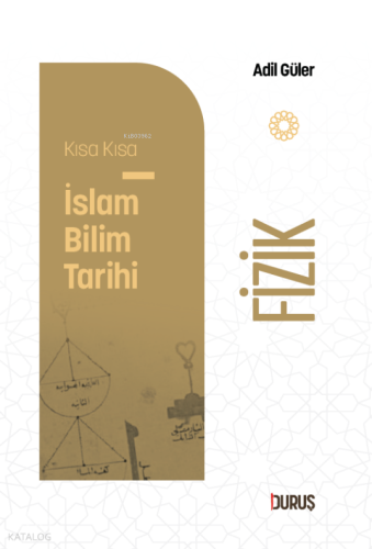 Kısa Kısa İslâm Bilim Tarihi - Fizik Adil Güler
