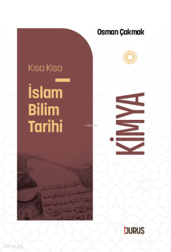 Kısa Kısa İslâm Bilim Tarihi - Kimya Osman Çakmak