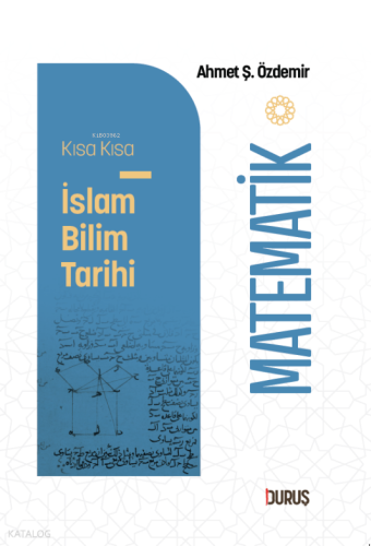 Kısa Kısa İslâm Bilim Tarihi - Matematik Ahmet Şükrü Özdemir