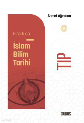 Kısa Kısa İslâm Bilim Tarihi - Tıp Ahmet Ağırakça