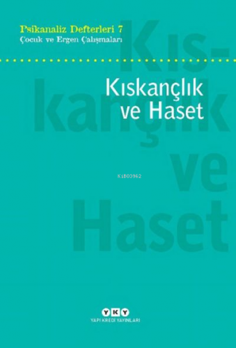 Kıskançlık ve Haset;Psikanaliz Defterleri 7 – Çocuk ve Ergen Çalışmaları