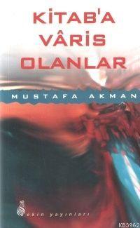 Kitab'a Varis Olanlar Mustafa Akman