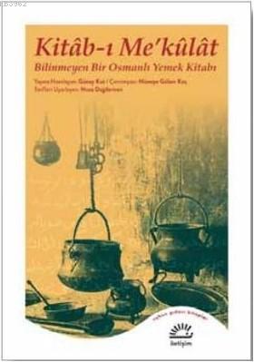 Kitab-ı Me'külat - Bilinmeyen Bir Osmanlı Yemek Kitabı Güney Kut