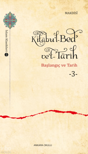 Kitâbu’l-Bedʾ ve’t- Târîh -3;Başlangıç ve Tarih