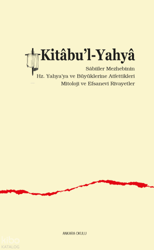 Kitâbu’l-Yahyâ;Sâbiîler Mezhebinin Hz. Yahya’ya ve Büyüklerine Atfetti