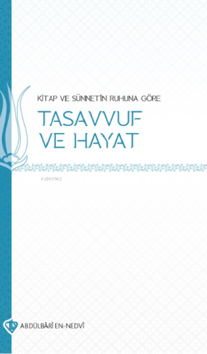 Kitap ve Sünnetin Ruhuna Göre Tasavvuf ve Hayat Abdülbari En-Nedvi