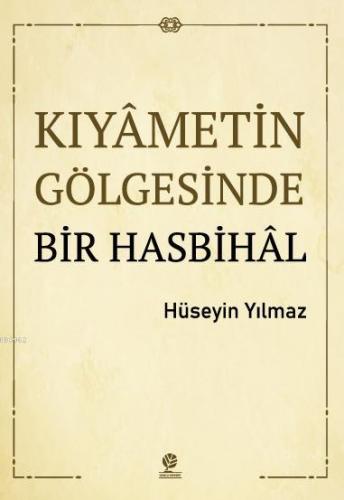 Kıyametin Gölgesinde Bir Hasbihal Hüseyin Yılmaz