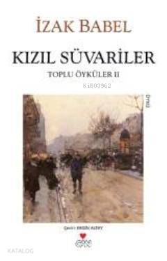 Kızıl Süvariler; Toplu Öyküleri 2 İzak Babel
