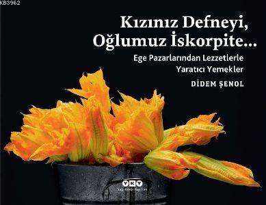 Kızınız Defneyi, Oğlumuz İskorpite; Ege Pazarlarından Lezzetlerle Yaratıcı Yemekler