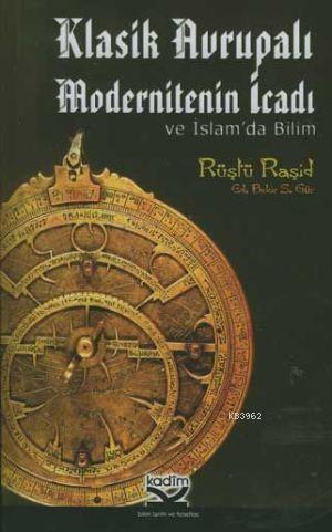 Klasik Avrupalı Modernitenin İcadı ve İslam'da Bilim