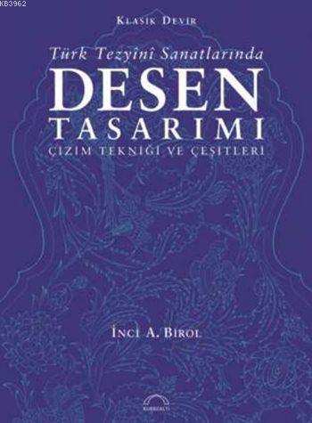Klasik Devir Türk Tezyînî Sanatlarında Desen Tasarımı İnci A. Birol