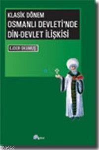 Osmanlı Devleti'nde Din-Devlet İlişkisi Ejder Okumuş