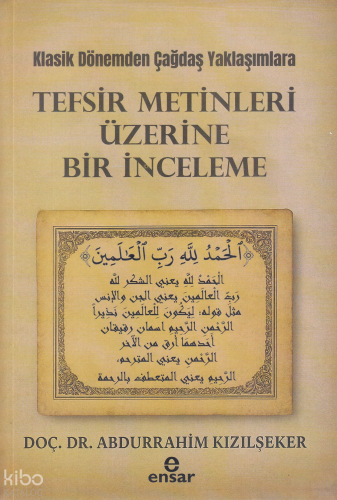 Klasik Dönemden Çağdaş Yaklaşımlara - Tefsir Metinleri Üzerine Bir İnc