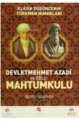 Klasik Düşüncenin Türkmen Mimarları Devletmehmet Azadi ve Oğlu Mahtumkulu