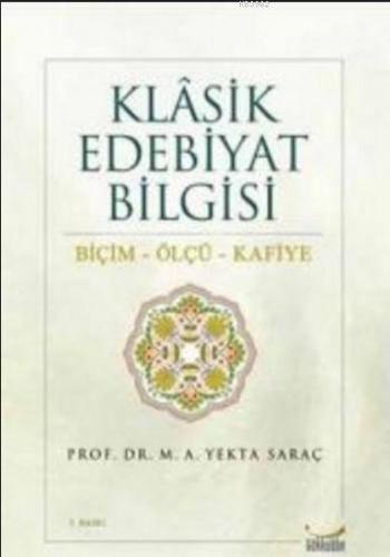 Klasik Edebiyat Bilgisi Biçim - Ölçü - Kafiye M. Ali Yekta Saraç
