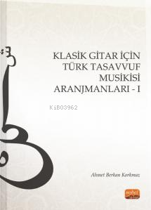 Klasik Gitar İçin Türk Tasavvuf Musikisi Aranjmanları - I Ahmet Berkan