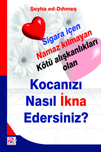 Kocanızı Nasıl İkna Edersiniz?; Sigara İçen Namaz Kılmayan Kötü Alışkanlıkları Olan