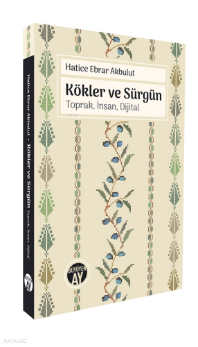 Kökler ve Sürgün;Toprak, İnsan, Dijital Hatice Ebrar Akbulut
