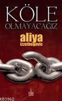 Köle Olmayacağız Aliya İzzetbegoviç