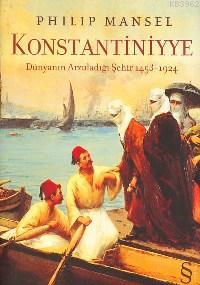 Konstantiniyye; Dünyanın Arzuladığı Şehir 1453-1924