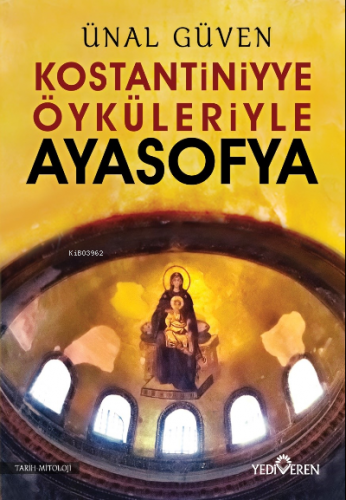 Konstantiniyye Öyküleriyle Ayasofya Ünal Güven
