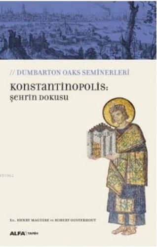 Konstantinopolis: Şehrin Dokusu; Dumbarton Oaks Seminerleri