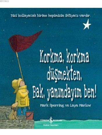 Korkma, Korkma Düşmekten, Bak, Yanındayım Ben!