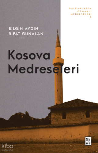 Kosova Medreseleri;Balkanlarda Osmanlı Medreseleri - 5 Bilgin Aydın