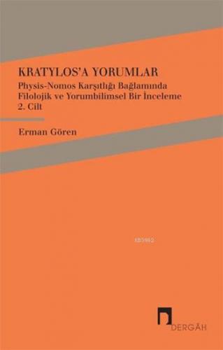 Kratylos'a Yorumlar 2. Cilt; Physis - Nomos Karşıtlığı Bağlamında Filolojik ve Yorumbilimsel Bir İnceleme