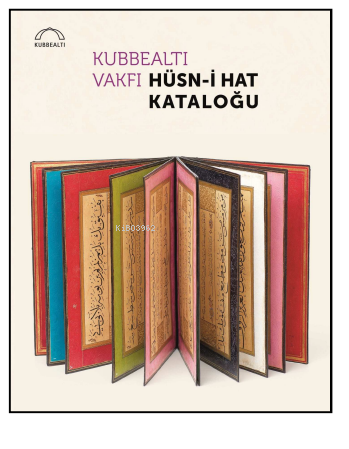 Kubbealtı Vakfı Hüsn-i Hat Kataloğu Kolektif