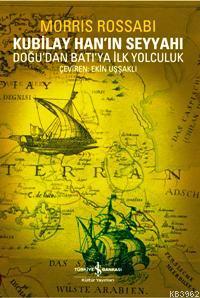 Kubilay Han'ın Seyyahı; Doğudan Batıya İlk Yolculuk