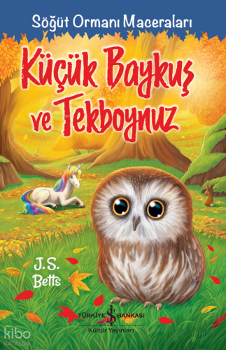Küçük Baykuş ve Tekboynuz;Söğüt Ormanı Maceraları J. S. Betts