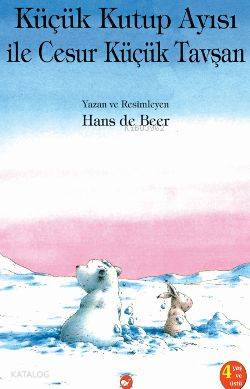 Küçük Kutup Ayısı İle Cesur Küçük Tavşan Hans de Beer