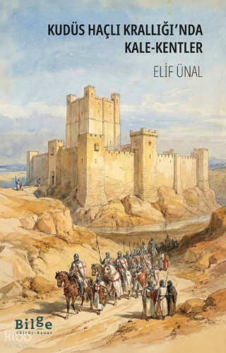 Kudüs Haçlı Krallığı’nda Kale-Kentler Elif Ünal