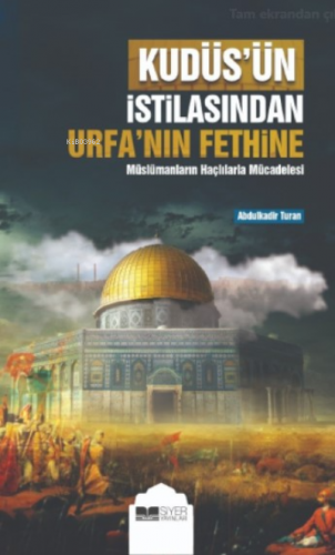 Kudüs'ün İstilasından Urfa'nın Fethine Abdulkadir Turan