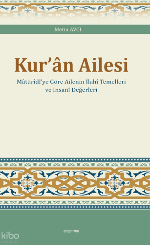 Kur’ân Ailesi ;Mâtürîdî’ye Göre Ailenin İlahî Temelleri ve İnsanî Değe