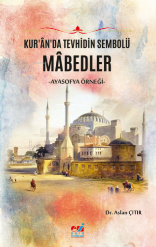 Kur’ân’da Tevhidin Sembolü Mâbedler -Ayasofya Örneği-