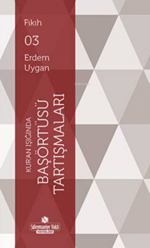 Kur`an Işığında Başörtüsü Tartışmaları Erdem Uygan