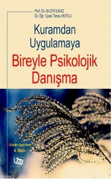 Kuramdan Uygulamaya Bireyle Psikolojik Danışma