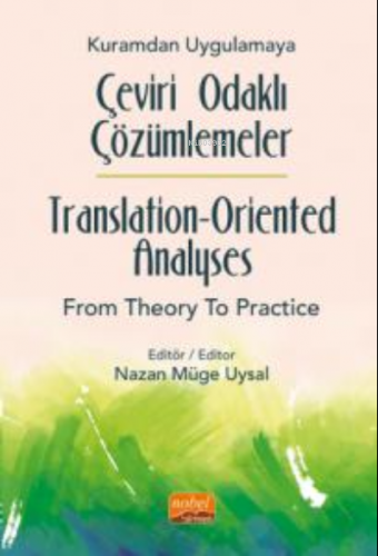 Kuramdan Uygulamaya Çeviri Odaklı Çözümlemeler ;Translation-Oriented A