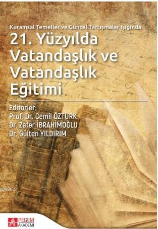 Kuramsal Temeller ve Güncel Tartışmalar Işığında 21.Yüzyılda Vatandaşlık ve Vatandaşlık Eğitimi